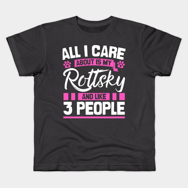 All I Care About Is My Rottsky And Like 3 People Kids T-Shirt by Shopparottsky